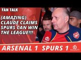 (Amazing) Claude Claims Spurs Can Win The League!!! | Arsenal 1 Spurs 1