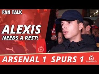 Alexis Sanchez Needs A Rest!  | Arsenal 1 Spurs 1