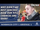 Why Didn't We Rest Sanchez, Now Our Title Chances Are Over?  | Norwich 1 Arsenal 1