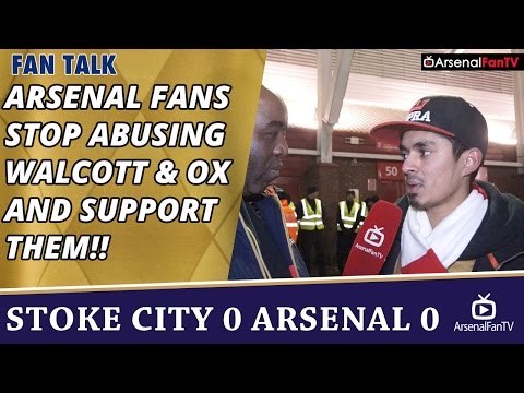 Arsenal Fans Stop Abusing Walcott & OX and Support Them!! | Stoke 0 Arsenal 0