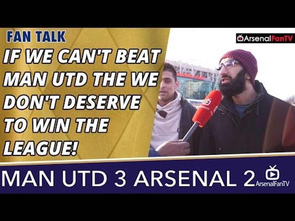 If We Can't Beat Man Utd Then We Don't Deserve To Win The League! | Man Utd 3 Arsenal 2