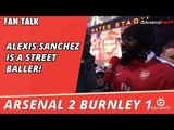 Alexis Sanchez Is A Street Baller! | Arsenal 2 Burnley 1 | FA Cup