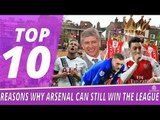 10 Reasons Why Arsenal Can Still Win The Premier League!
