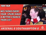 We Choke Every Year, Spurs Have A Better Chance Than Us!!  | Arsenal 0 Southampton 0