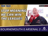 Stop Moaning, We Can Win The League!! | Bournemouth 0 Arsenal 2