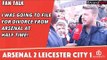 I Was Going To File For Divorce From Arsenal At Half Time!  | Arsenal 2 Leicester City 1