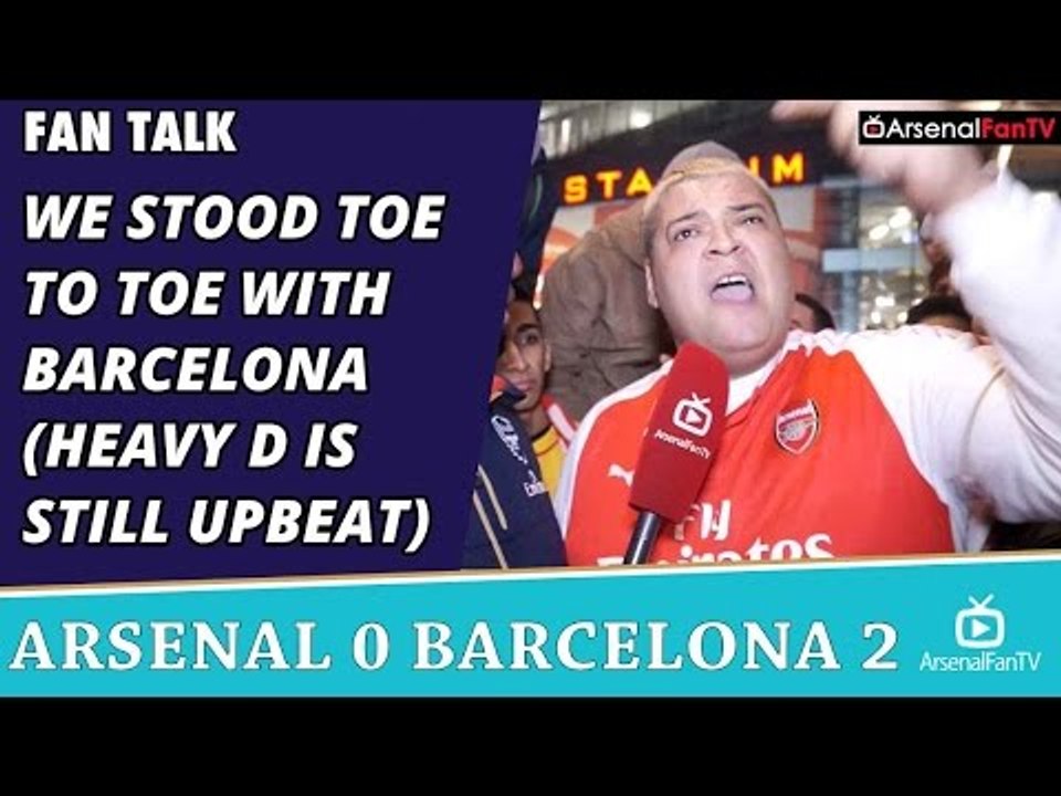 We Stood Toe to Toe With Barcelona (Heavy D is Still UpBeat)  | Arsenal 0 Barcelona 2