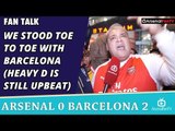 We Stood Toe to Toe With Barcelona (Heavy D is Still UpBeat)  | Arsenal 0 Barcelona 2