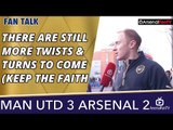 There Are Still More Twists & Turns To Come (Keep The Faith)  | Man Utd 3 Arsenal 2