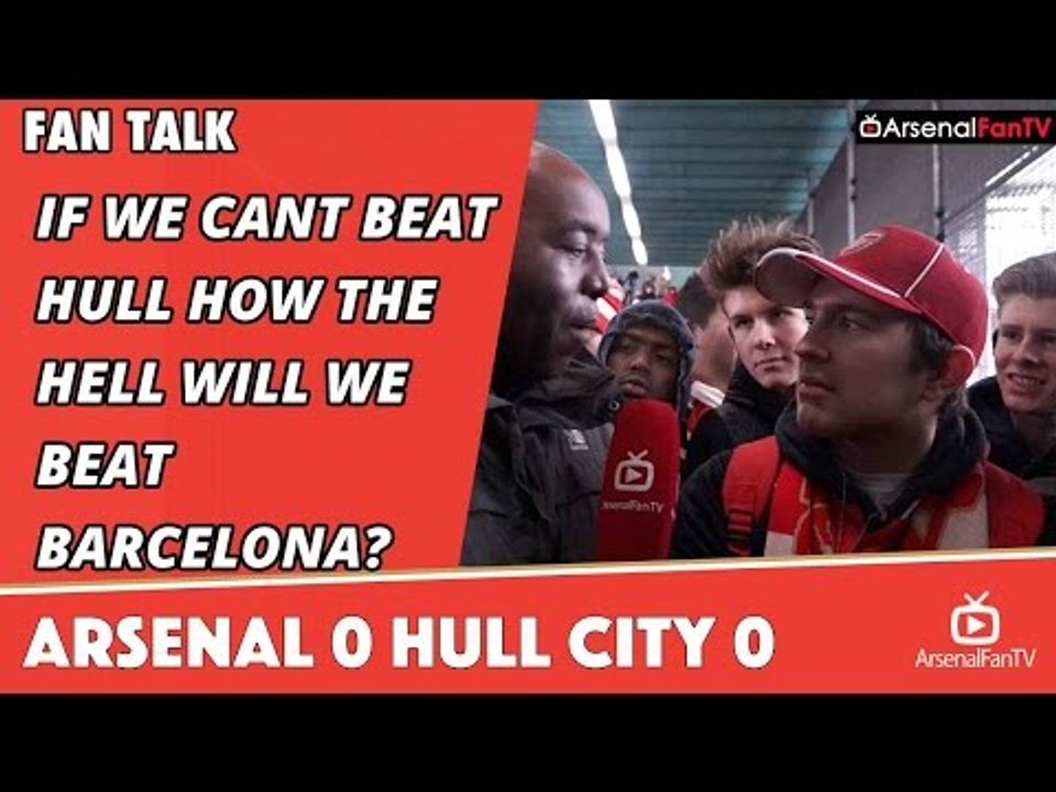 If We Cant Beat Hull How The Hell Will We Beat Barcelona? | Arsenal 0 Hull City 0