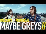 MAYBE GREYS - SLIPPIN’ AWAY (BalconyTV)