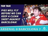 Pigs Will Fly Before We Can Keep A Clean Sheet Against Barcelona! | Arsenal 0 Barcelona 2