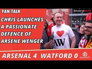Chris Launches A Passionate Defence Of Arsene Wenger | Arsenal 4 Watford 0