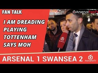 I am Dreading Playing Tottenham says Moh | Arsenal 1 Swansea 2