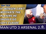 If Wenger Can't Motivate The Players He Should Go says Claude | Man Utd 3 Arsenal 2