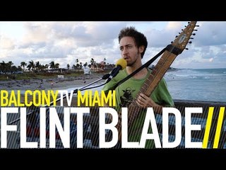 FLINT BLADE - TUBULAR (BalconyTV)