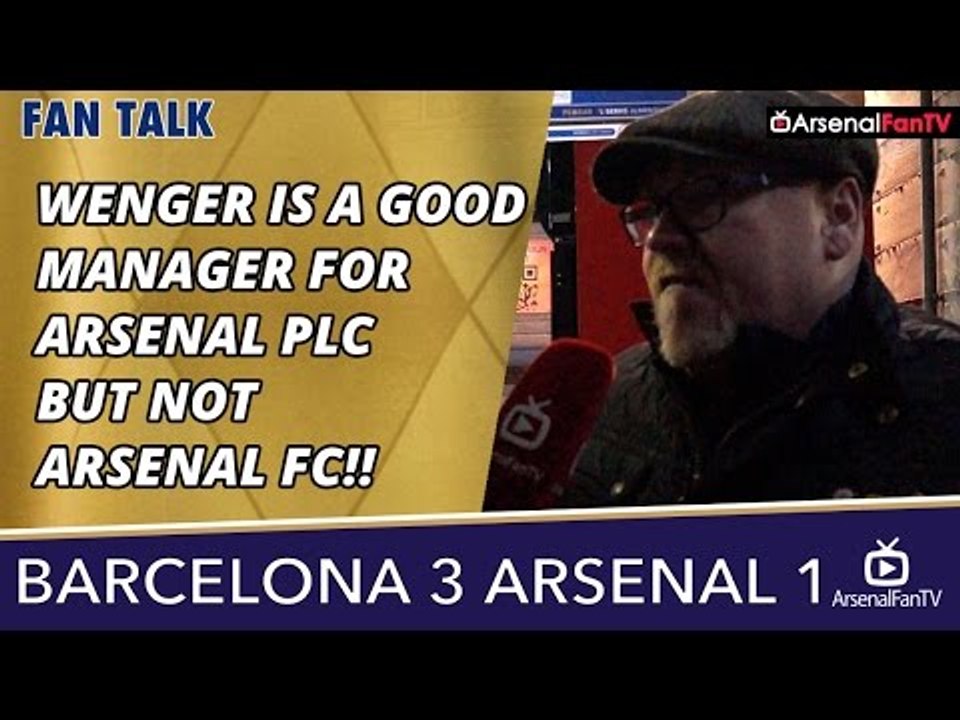 Wenger Is A Good Manager For Arsenal PLC But Not Arsenal FC!!  | Barcelona 3 Arsenal 1