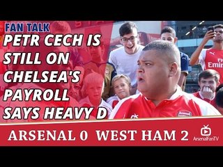 Petr Cech Is Still On Chelsea's Payroll says Heavy D  | Arsenal 0 West Ham 2