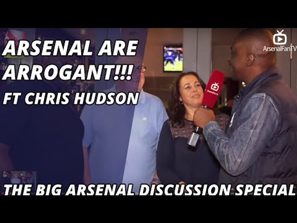 Arsenal Are Arrogant!!!  | The Big Arsenal Discussion Special Ft Chris Hudson