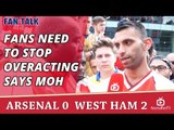 Fans Need To Stop Overacting says Moh | Arsenal 0  West Ham 2