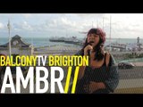 AMBR - JUST A LITTLE LONGER (BalconyTV)
