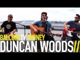 DUNCAN WOODS - THE EARLY BIRD (BalconyTV)