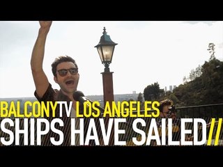 SHIPS HAVE SAILED - UP (BalconyTV)