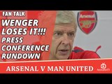 Wenger Loses It!!! | Press Conference Rundown | Arsenal v Man Utd