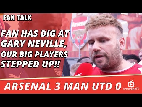 Fan Has Dig At Gary Neville, Our Big Players Stepped Up!! | Arsenal 3 Man Utd 0