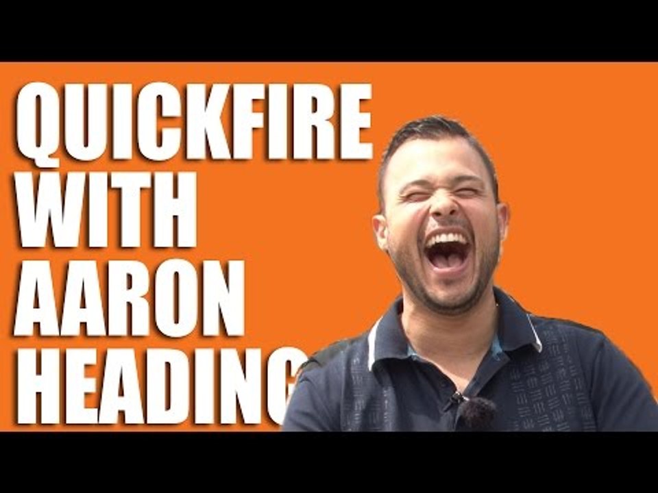 Quickfire with Aaron Heading
