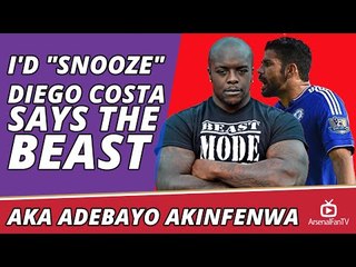 I'd "Snooze" Diego Costa says The Beast AKA Adebayo Akinfenwa