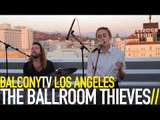 THE BALLROOM THIEVES - TROUBLE (BalconyTV)
