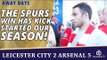 The Spurs Win Has Kick Started Our Season! | Leicester City 2 Arsenal 5