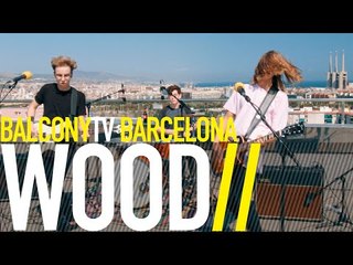 WOOD - BLURRED BLOODLINES (BalconyTV)