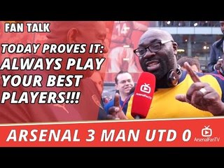 Today Proves It: ALWAYS PLAY YOUR BEST PLAYERS!!! | Arsenal 3 Man Utd 0