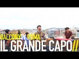 IL GRANDE CAPO - IL MARE E' TROPPO GRANDE (BalconyTV)