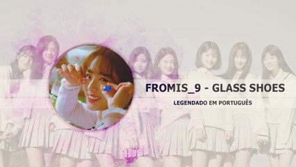 fromis_9 (프로미스_9) - Glass Shoes Legendado PT | BR