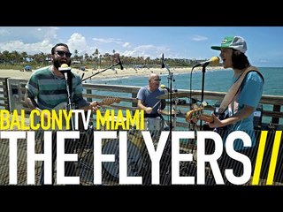 THE FLYERS - WAY DOWN HERE (BalconyTV)