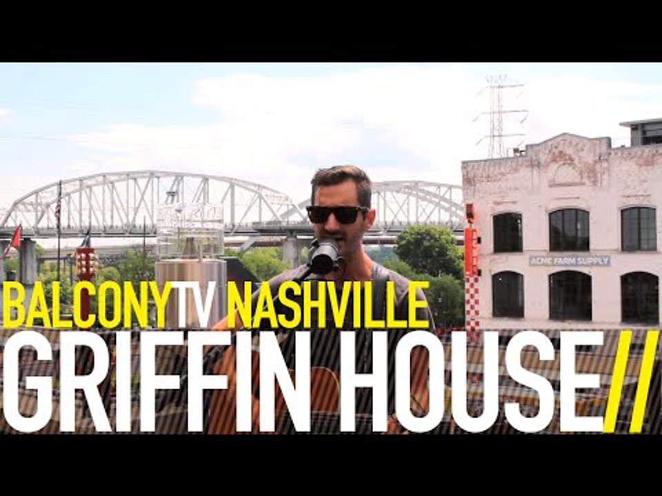 GRIFFIN HOUSE - YESTERDAY LIES (BalconyTV)