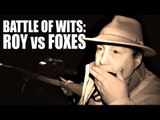Battle of wits: Roy vs Foxes