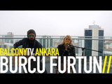 BURCU FURTUN - ÇIRILÇIPLAK (BalconyTV)