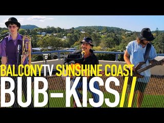 BUB KISS - BLAME IT ON THE MOON (BalconyTV)