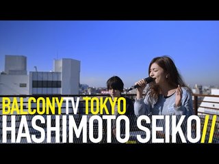 HASHIMOTO SEIKO - KESENAI RIREKI (BalconyTV)