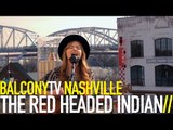 THE RED HEADED INDIAN - PLEASE COME HOME (BalconyTV)