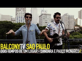 DOIS TEMPOS DE UM LUGAR / DANDARA E PAULO MONARCO - UNI DUNI TÊ (BalconyTV)