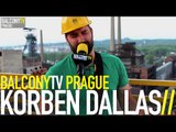 KORBEN DALLAS - SPOVEDE (BalconyTV)