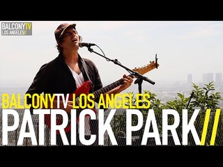 PATRICK PARK - LOVE LIKE SWORDS (BalconyTV)