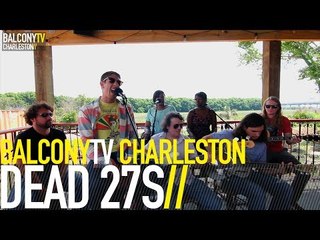 DEAD 27S - LET YOUR MIND GO (BalconyTV)