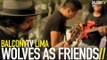 WOLVES AS FRIENDS - SOUTHERN LINE (BalconyTV)