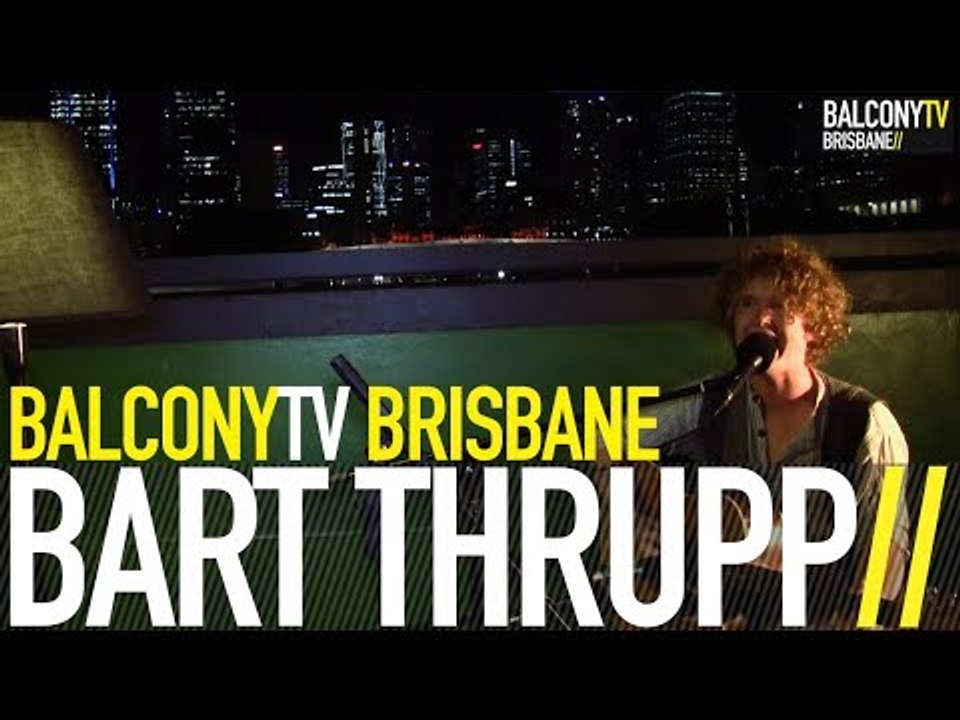 BART THRUPP - MY MATE THE SUN (BalconyTV)